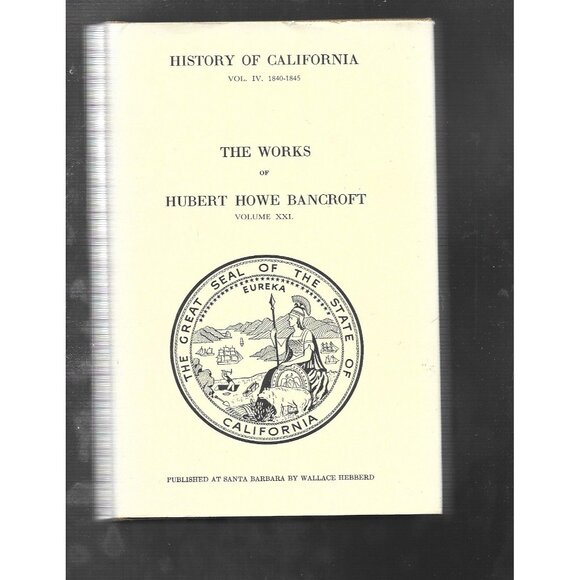 Wallace Hebberd Other - History of California, Volume IV, 1840–1845 by Hubert Howe Bancroft Volume XXI